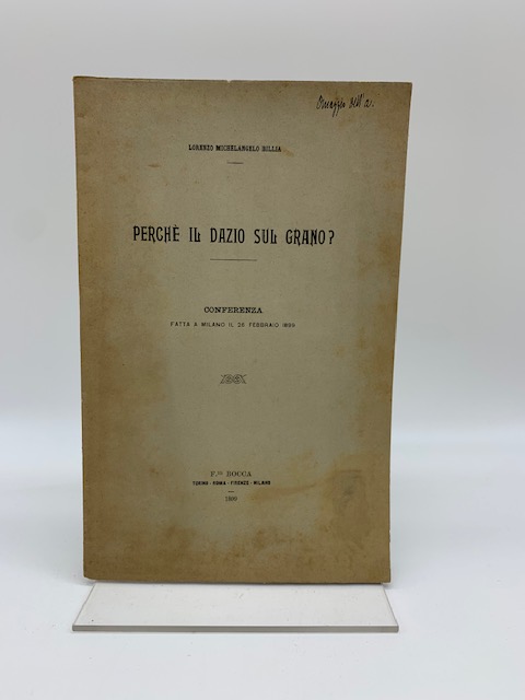 Perché il dazio sul grano? Conferenza fatta a Milano il 26 febbraio 1899